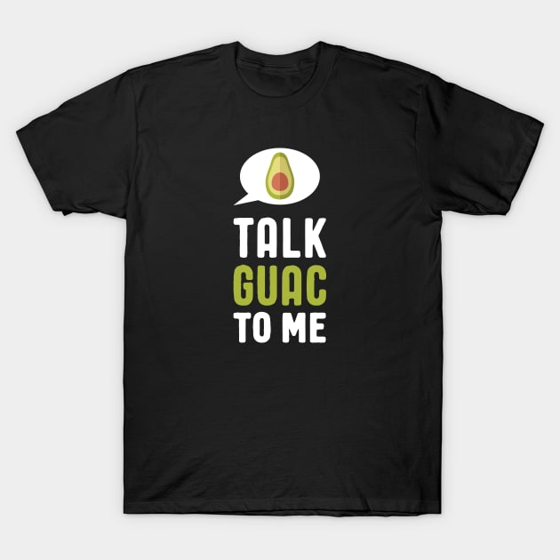 Funny Guacamole - Talk Guac to Me T-Shirt by toddsimpson